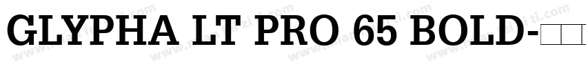 GLYPHA LT PRO 65 BOLD字体转换